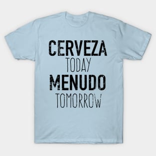 Cerveza Today Menudo Tomorrow - grunge design T-Shirt